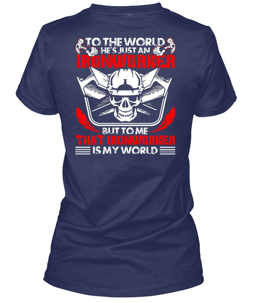 He's Just An Ironworker T Shirt, Ironworker Is My World T Shirt