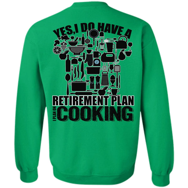 I Love Cooking T Shirt, I Do Have A Retirement Plan Sweatshirt