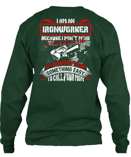 I Am An Ironworker T Shirt, I'd Call Your Mom T Shirt