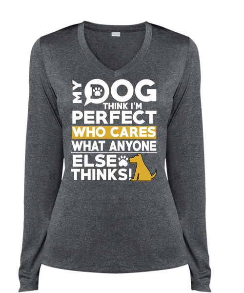 My Dog Think T Shirt, Who Cares What Anyone Else Thinks T Shirt, Cool Shirt (Ladies LS Heather V-Neck)
