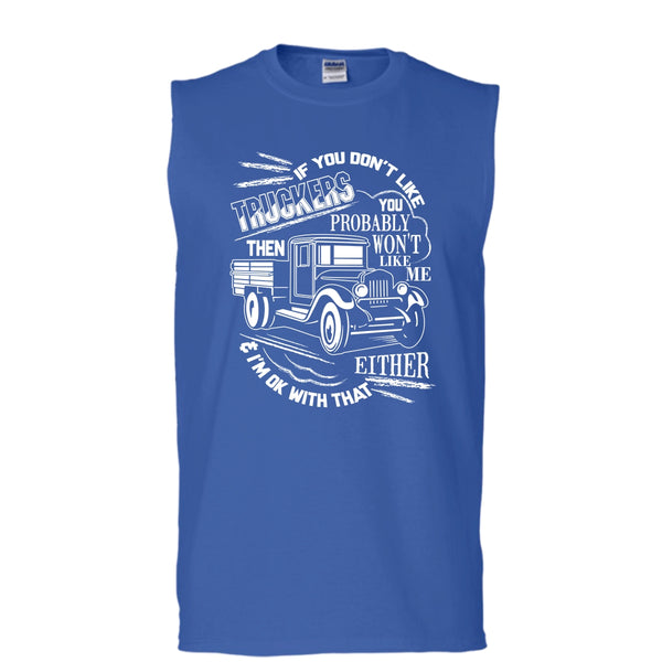 If You Don't Like Truckers T Shirt, Then Won't Like Me T Shirt, Cool T Shirt (Men's Cotton Sleeveless)