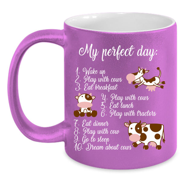 My Perfect Day Coffee Mug, Cute Gift For Cow Lovers Coffee Cup