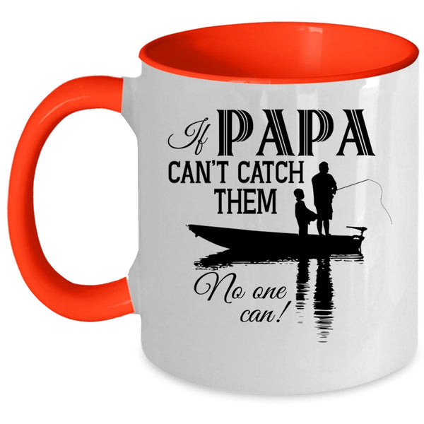 Funny Fishing Coffee Mug, If Papa Can't Catch Them No One Can Accent Mug