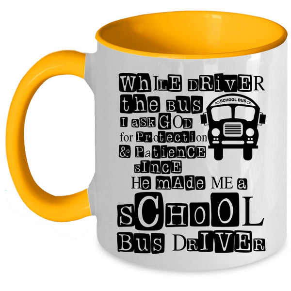 He Made Me A School Bus Driver Coffee Mug, While Driver The Bus Accent Mug