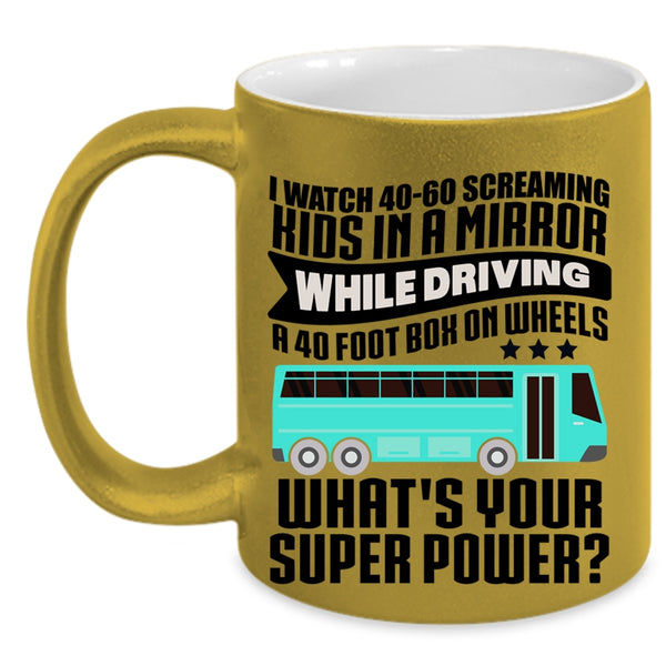 Best School Bus Driver Coffee Mug, I Watch 40-60 Screaming Kids Accent Mug