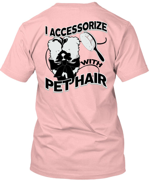 I Accessorize With Pet Hair T Shirt, I Love Pet T Shirt