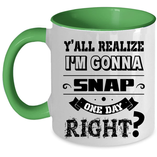 Cool Coffee Mug, I'm Gonna Snap One Day Right Accent Mug
