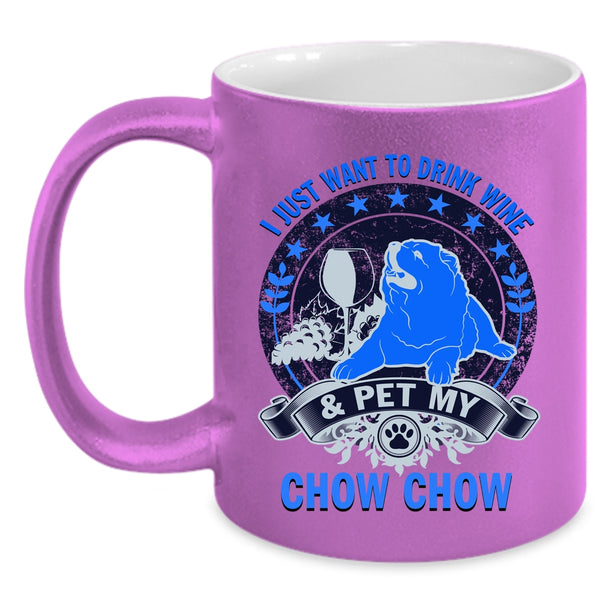 My Chow Chow Coffee Mug, I Just Want To Drink Wine And Pet Accent Mug