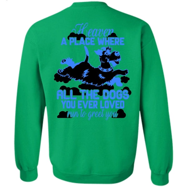 I Love My Dog T Shirt, Heaven A Place Where All The Dogs Sweatshirt