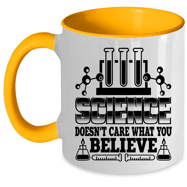 Cool Scientist Coffee Mug, Science Doesn't Care What You Believe Accent Mug