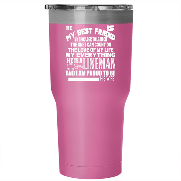 He Is My Bestfriend He Is A Lineman Tumbler 30 oz Stainless Steel, I Am Proud To Be His Wife Travel Mug