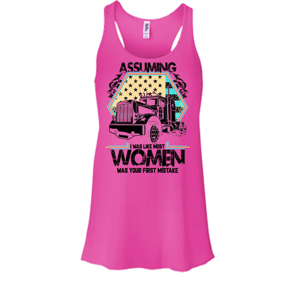 Assuming I Was Like Most Women T Shirt, I'm A Trucker Tank Top