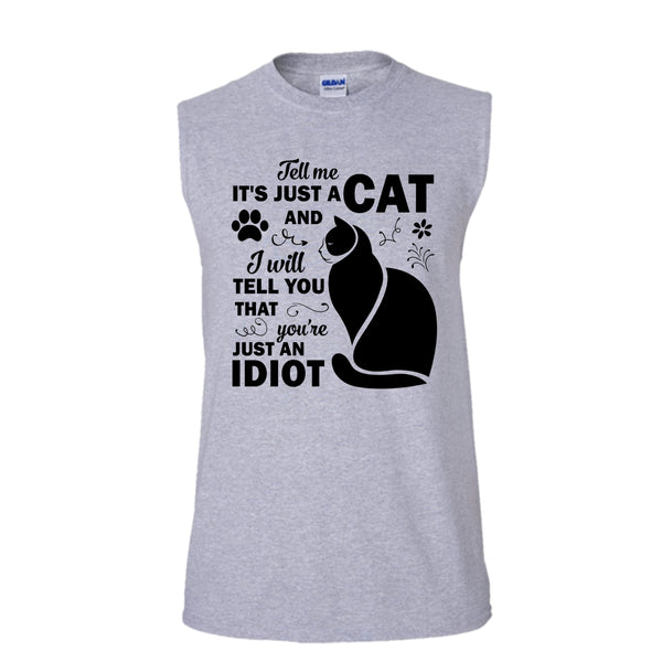 Tell Me It's Just A Cat Shirt, You're Just An Idiot Shirt, Cat Lover T Shirt (Men's Cotton Sleeveless)