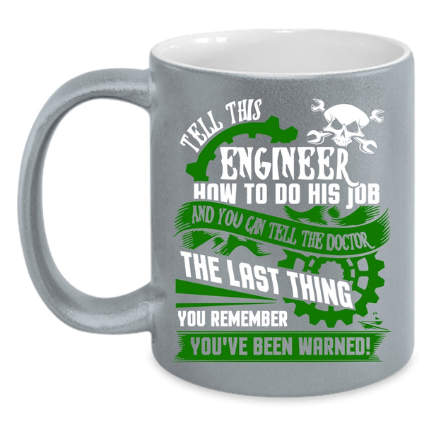 Tell This Engineer How To Do His Job Coffee Mug, Cool Job Coffee Cup