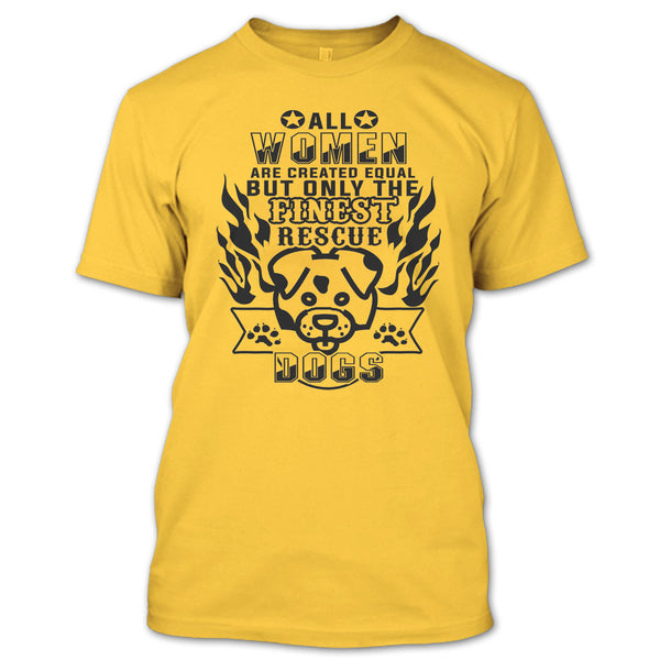 All Women Are Created Equal T Shirt, I'm A Coolest Dog Rescuer T Shirt