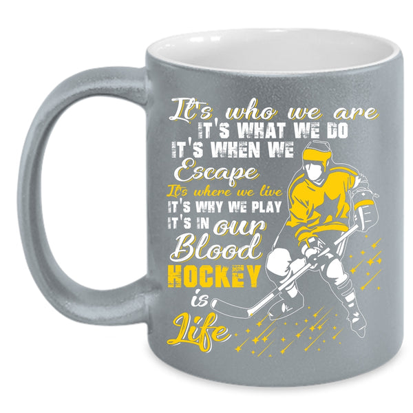 It's In Our Blood Hockey Is Life Coffee Mug, Awesome Hockey Coffee Cup