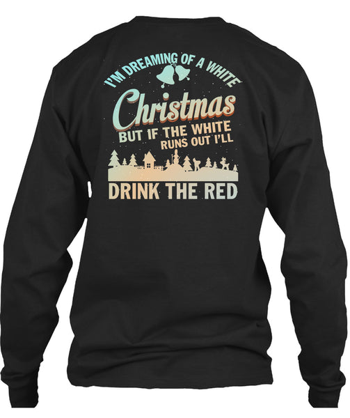 I'm Dreaming Of A White Christmas T Shirt, Drink The Red T Shirt