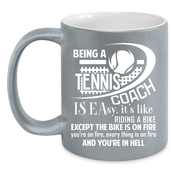 Being A Tennis Coach Is Easy Coffee Mug, Funny Tennis Coach Coffee Cup