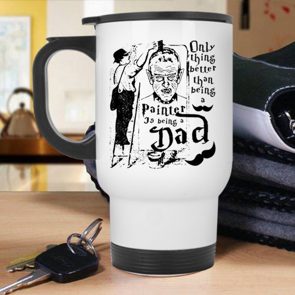 Being A Dad Travel Mug, Being A Painter Mug