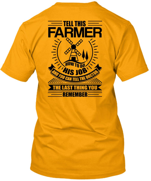 Tell This Farmer How To Do His Job T Shirt, I Love Farming T Shirt