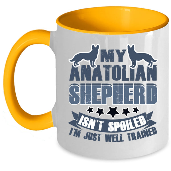 I'm Just Well Trained Coffee Mug, My Anatolian Shepherd Isn't Spoiled Accent Mug