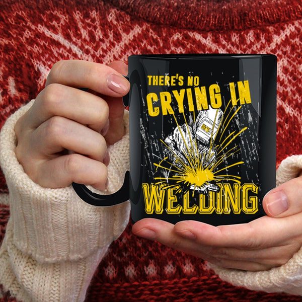 There's No Crying In Welding Coffee Mug, Cool Welder Coffee Cup