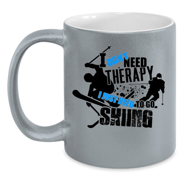 I Just Need To Go Skiing Coffee Mug, I Don't Need Therapy Accent Mug