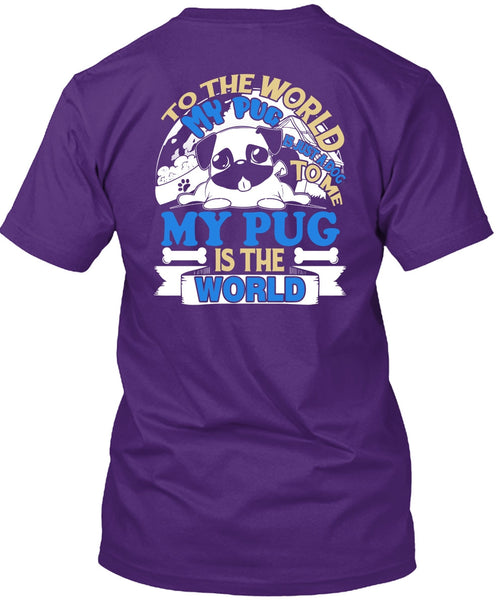 To The World My Pug Is Just A Dog To Me T Shirt, My Favorite T Shirt