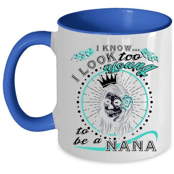 To Be A Nana Coffee Mug, I Know I Look Too Young Accent Mug