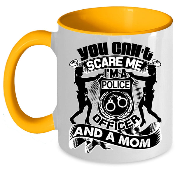 I'm A Police Officer And A Mom Coffee Mug, You Can't Scare Me Accent Mug