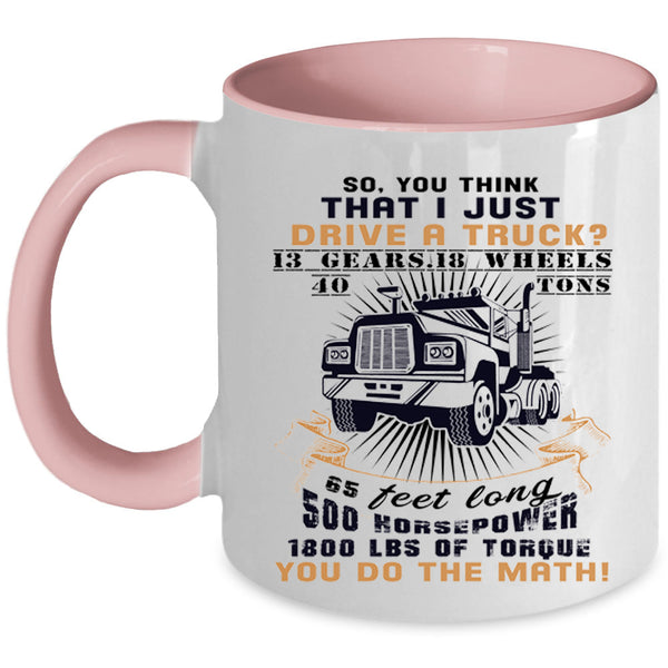 Cool Gift For Trucker Coffee Mug, I Just Drive A Truck Accent Mug