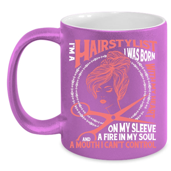 I Am A Hairstylist Coffee Mug, I Was Born With My Heart Coffee Cup