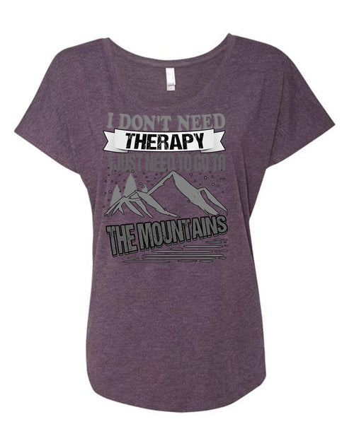 I Don't Need Therapy T Shirt, Go To The Mountains T Shirt, Cool Shirt (Ladies' Triblend Dolman Sleeve)