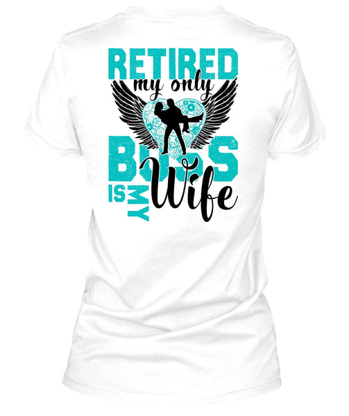 Retired My Only Boss Is My Wife T Shirt, I Love Wife T Shirt