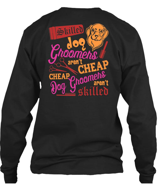 Skilled Dog Groomers Aren't Cheap T Shirt, Being A Groomer T Shirt