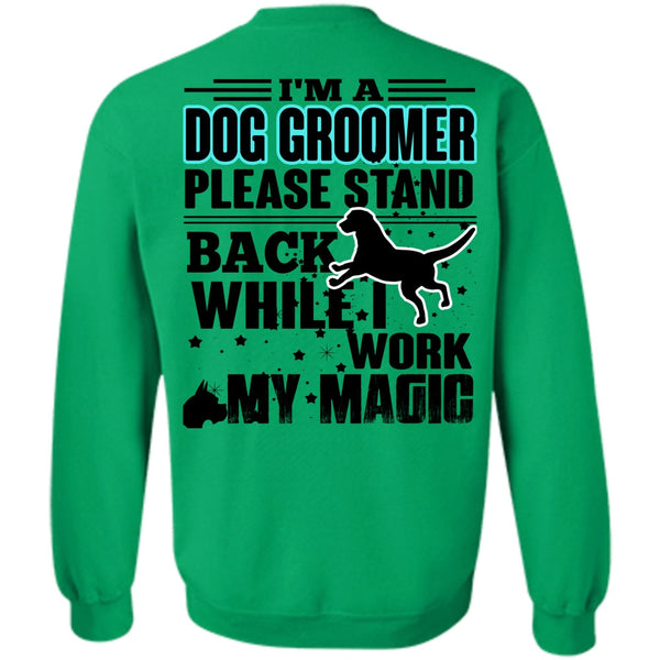 I Love My Dog T Shirt, I'm A Dog Groomer Sweatshirt