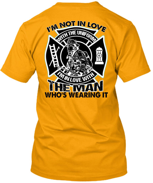 I'm Not In Love T Shirt, I Love Firefighter T Shirt