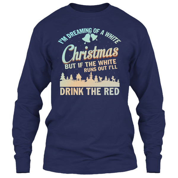 I'm Dreaming Of A White Christmas T Shirt, I'll Drink The Red T Shirt