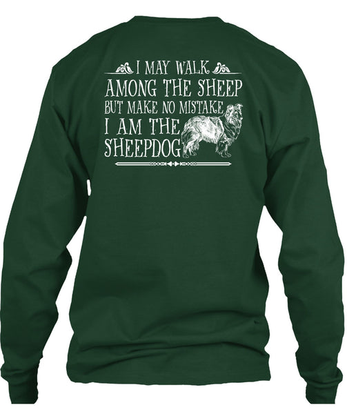 I Am The Sheep Dog T Shirt, I May Walk Among The Sheep T Shirt