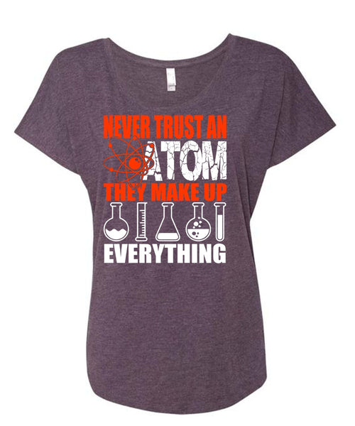 Never Trust An Atom T Shirt, Being A Scientist T Shirt, Cool Shirt (Ladies' Triblend Dolman Sleeve)