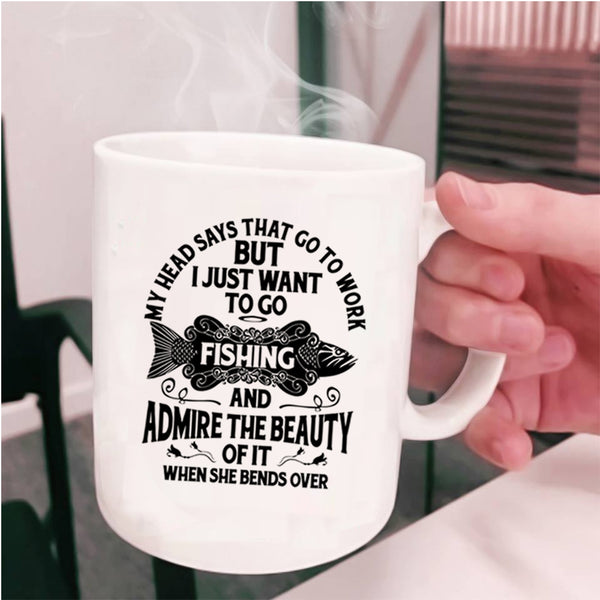 I Just Want To Go Fishing Coffee Mug, My Head Says That Go To Work Cup