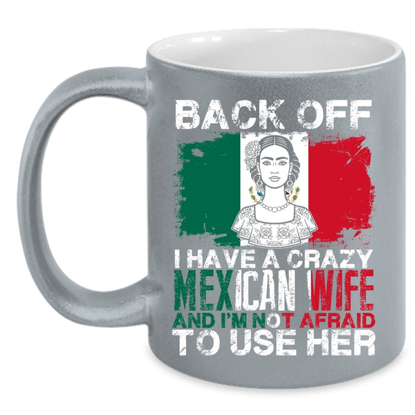 I Have A Crazy Mexican Wife Coffee Mug, Cool Gift For My Husband Coffee Cup