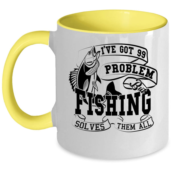 Fishing Solves Them All Coffee Mug, I'VE Got 99 Problem Accent Mug