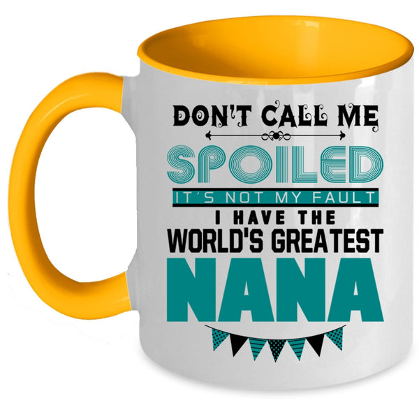 I Have The World's Greatest Nana Coffee Mug, Don't Call Me Spoiled Accent Mug