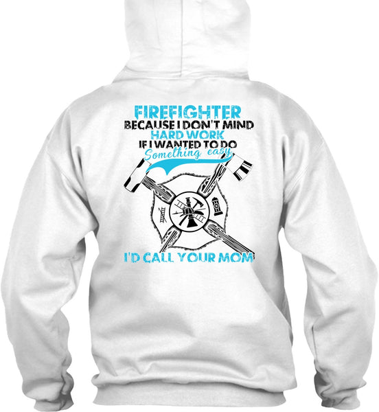 I Don't Mind Hard Work T Shirt, I Love Firefighter T Shirt