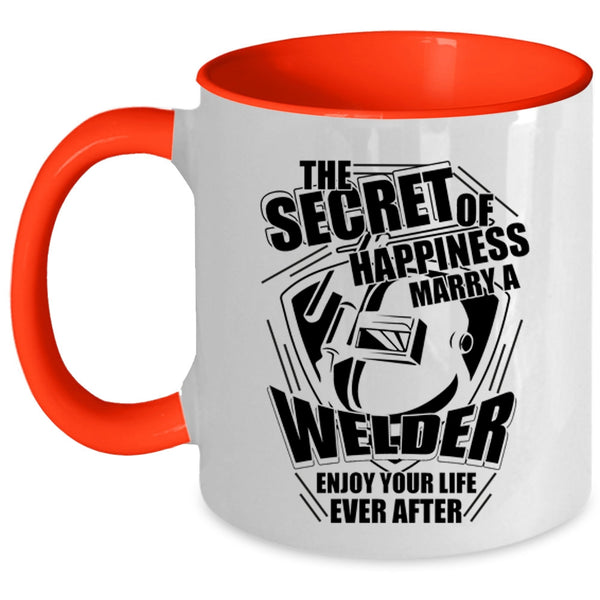 I Love Welder Coffee Mug, This Secret Of Happiness Marry A Welder Accent Mug