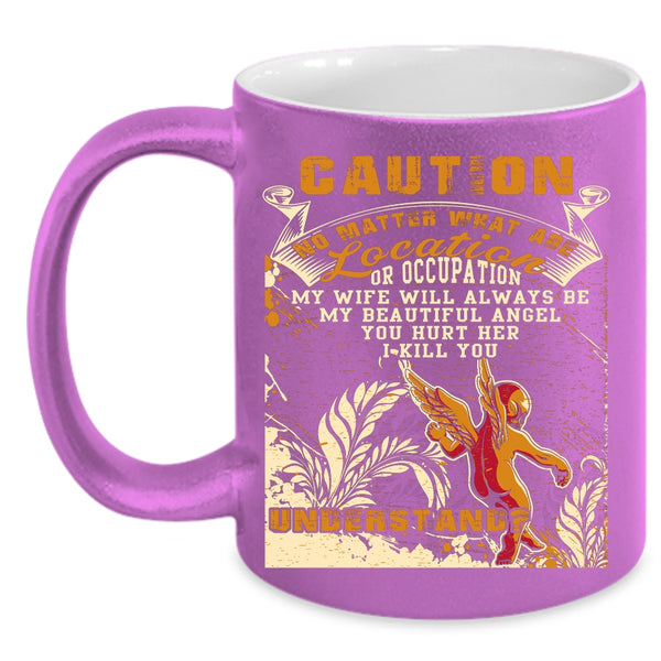 My Wife Will Always Be My Angel Coffee Mug, Don't Hurt Her Coffee Cup