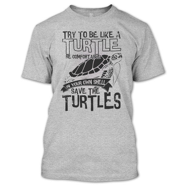 Try To Be Like A Turtle T Shirt, Coolest Turtle T Shirt