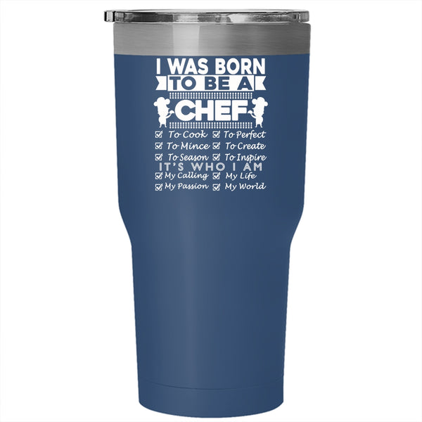 I Was Born To Be A Chef Tumbler 30 oz Stainless Steel, Lovely Gift For Chef Travel Mug