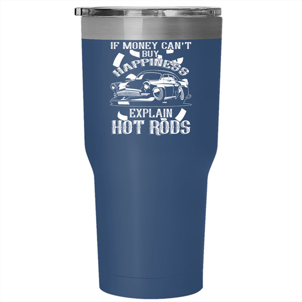 Money Can't Buy Happiness Tumbler 30 oz Stainless Steel, Explain Hot Rods Travel Mug